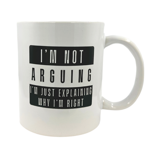 White 11 oz Ceramic Mug with Funny 'I'm Not Arguing, I'm Just Explaining Why I'm Right' Print